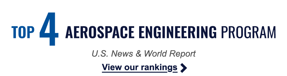 View our Rankings. We have a Top 4 Aerospace Engineering Program, according to U.S. News and World Report.